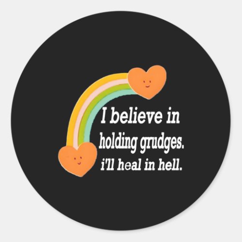 I Believe In Holding Grudges ILl Heal In Hell Classic Round Sticker