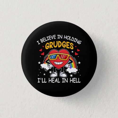 I Believe In Holding Grudges Ill Heal In Hell Hea Button