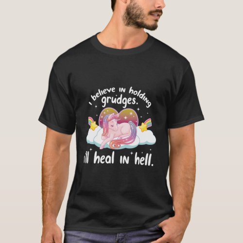 I Believe In Holding Grudges ILl Heal In Hell Uni T_Shirt