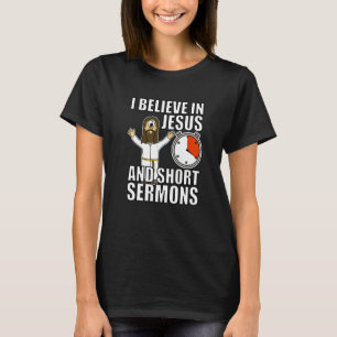 I Believe In Jesus And Short Sermons Funny Christi T-Shirt