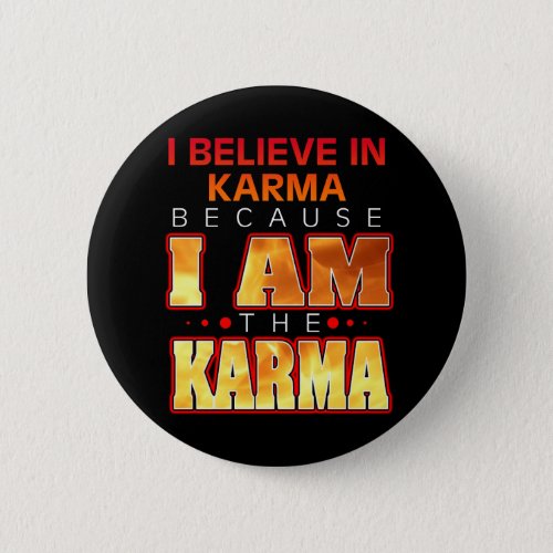 I Believe in Karma Because I Am the Karma Button