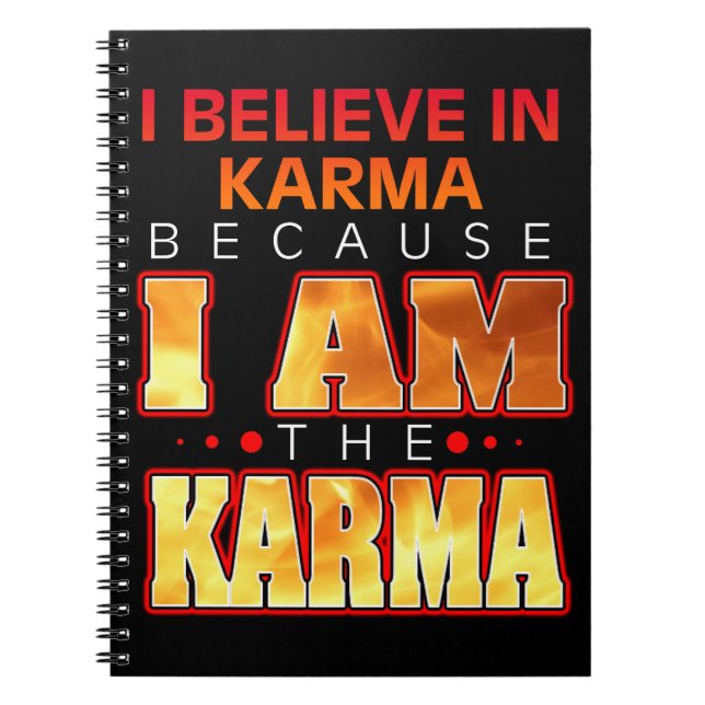 I Believe in Karma Because I Am the Karma Notebook (Front)