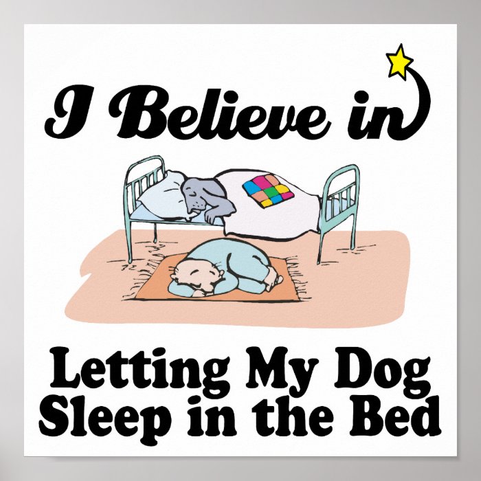 i believe in letting dog sleep in bed poster