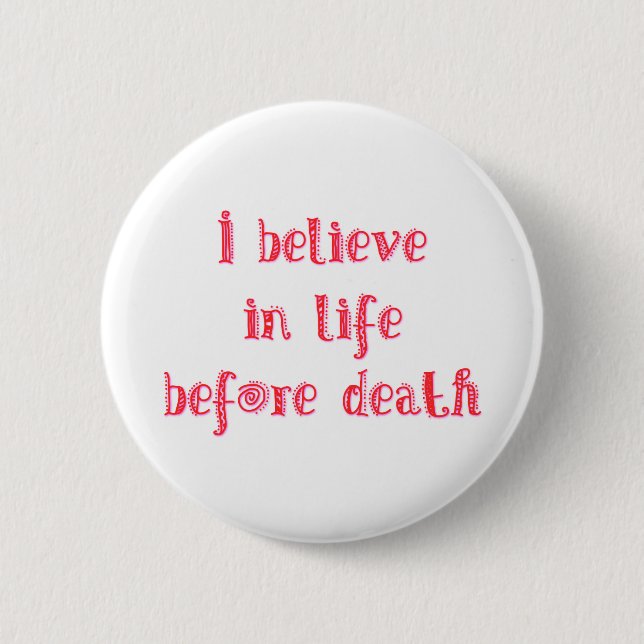 I believe in life before death t-shirt button (Front)