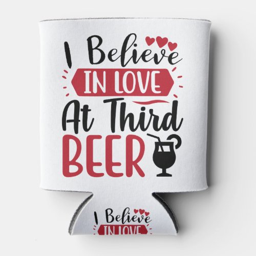 I believe in love at third beer funny Quote Can Cooler