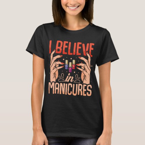 I Believe in Manicure 2Nail Technician Nail Polish T_Shirt