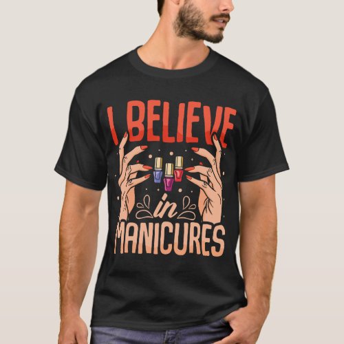 I Believe in Manicure 2Nail Technician Nail Polish T_Shirt