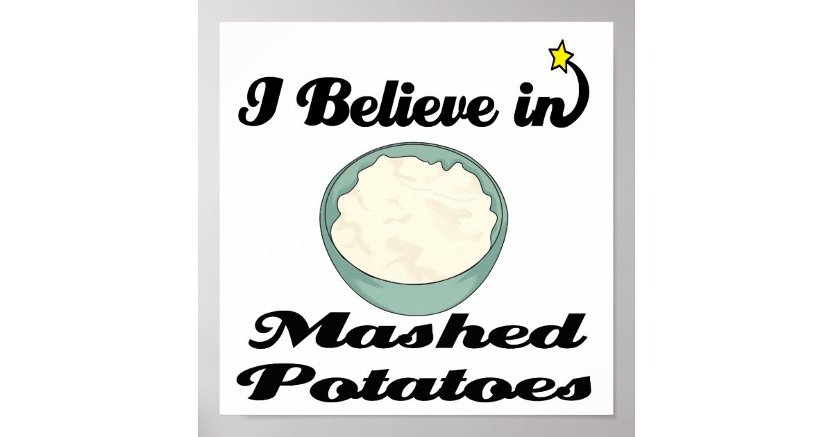i believe in mashed potatoes poster Zazzle