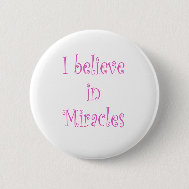 I Believe in Miracles Pinback Button (Front)