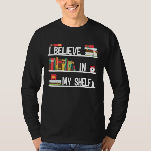 I Believe In My Shelf T-Shirt (Front)