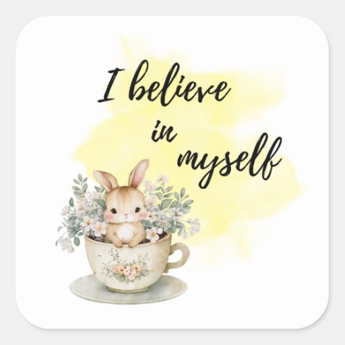 I Believe in Myself Bunny in Teacup Positive Square Sticker