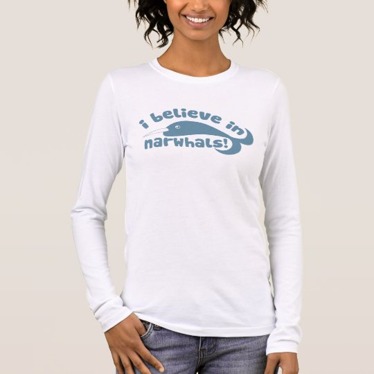 I believe in Narwhals funny internet Long Sleeve T-Shirt