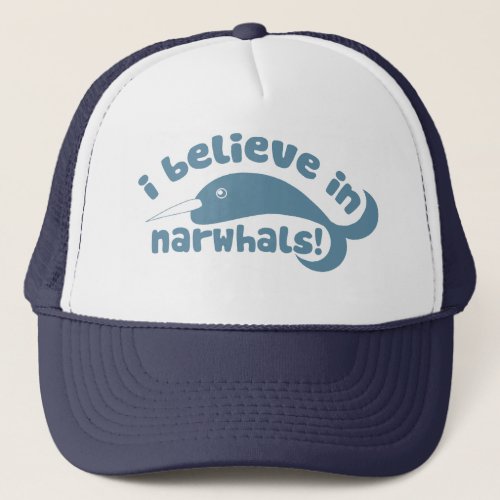 I believe in Narwhals Trucker Hat