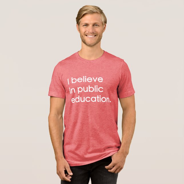"I Believe in Public Education" Tri-Blend Shirt (Front Full)