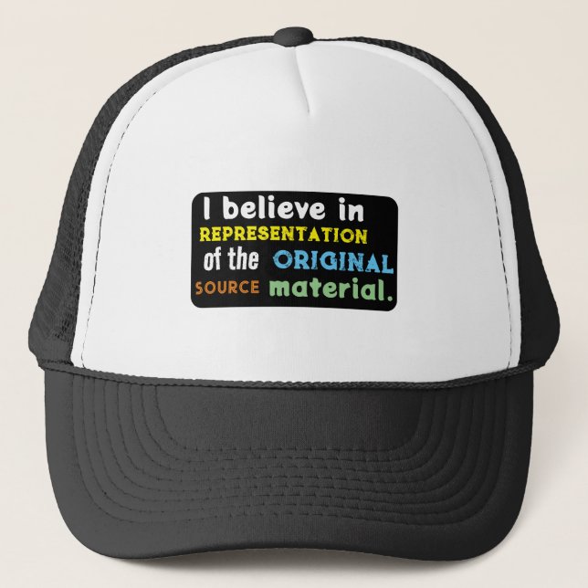 I believe in representation of the source material trucker hat (Front)