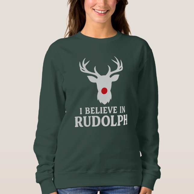 I Believe in Rudolph, Christmas Theme Sweatshirt (Front)