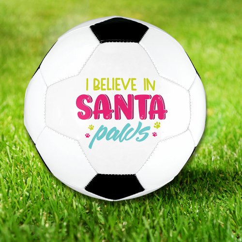 I Believe In Santa Paws Pets Dogs  Christmas Soccer Ball