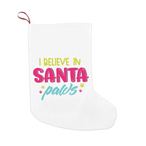 I Believe In Santa Paws Pets Dogs Small Christmas Stocking
