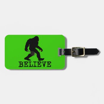 I Believe In Sasquatch Luggage Tag by Cardsharkkid at Zazzle