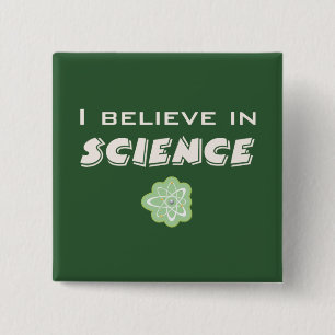 I Believe In Science Pinback Button