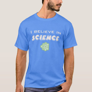 I Believe In Science T-Shirt