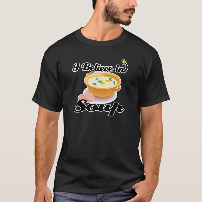 i believe in soup T-Shirt (Front)