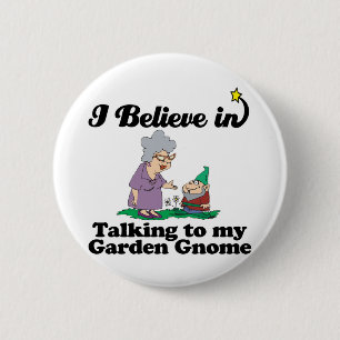 i believe in talking to garden gnome button