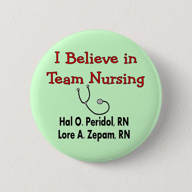 I believe in TEAM Nursing--Hilarious Nurse Gifts Button (Front)
