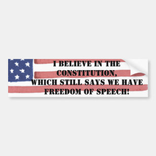 I BELIEVE IN THE CONSTITUTION - FREEDOM OF SPEECH BUMPER STICKER