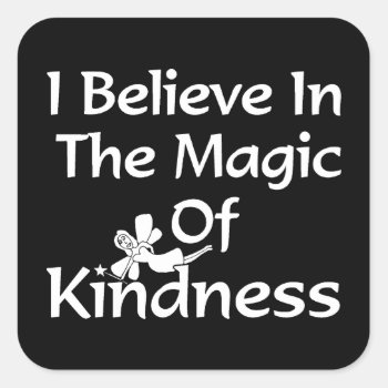 I Believe In The Magic Of Kindness Square Sticker by Victoreeah at Zazzle