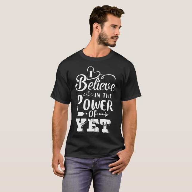 I believe in the power of yet friend t-shirts (Front Full)