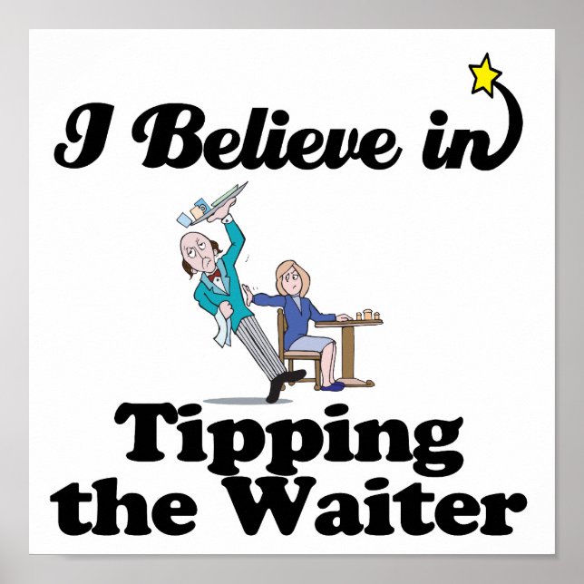 i believe in tipping the waiter poster (Front)