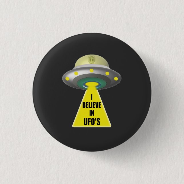 I Believe In UFO'S  Alien Spaceship  Button (Front)