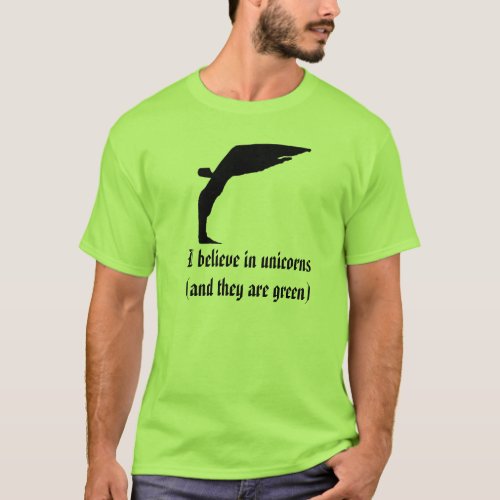 I believe in unicorns and they are green T_Shirt