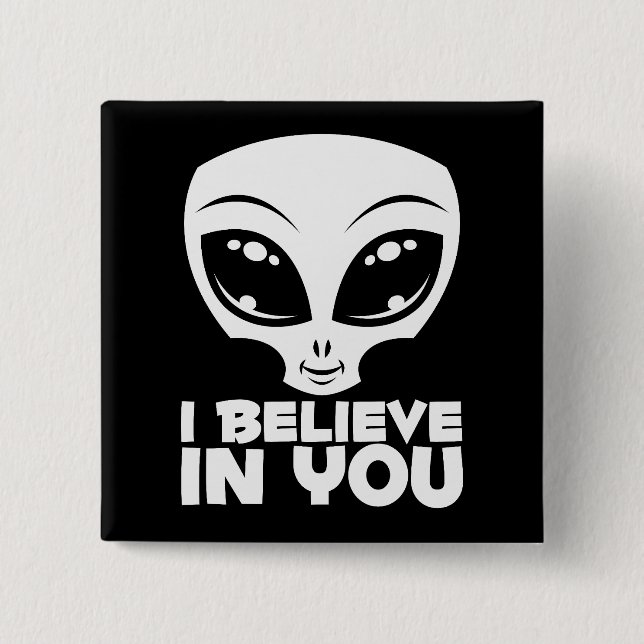 I Believe In You Alien In White Button (Front)