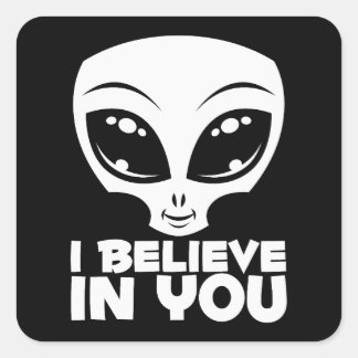 I Believe In You Alien In White Square Sticker