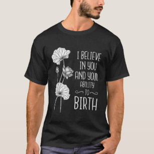 I Believe In You And Your Ability To Birth Doula M T-Shirt