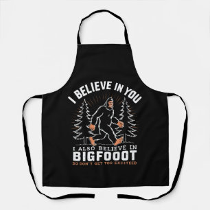 I Believe In You But I Also Believe In Bigfoot Apron