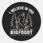 I Believe In You But I Also Believe In Bigfoot Classic Round Sticker