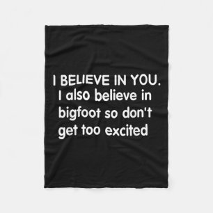 I Believe In You But I Also Believe In Bigfoot Fun Fleece Blanket