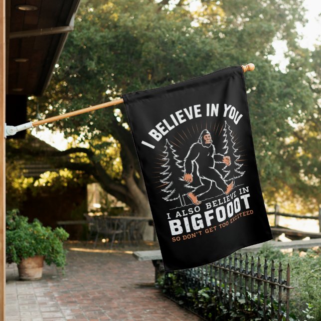 I Believe In You But I Also Believe In Bigfoot House Flag (In SItu)