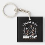 I Believe In You But I Also Believe In Bigfoot Keychain