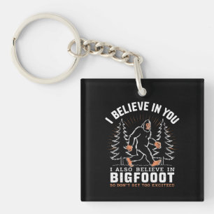 I Believe In You But I Also Believe In Bigfoot Keychain