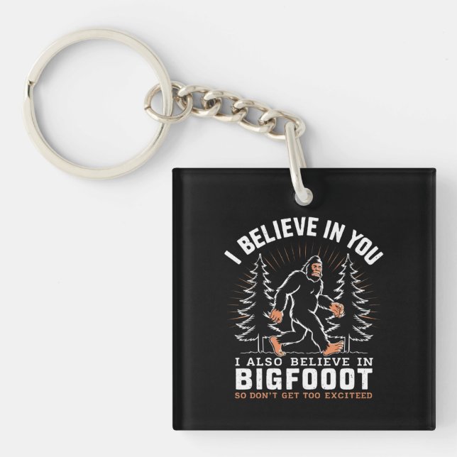 I Believe In You But I Also Believe In Bigfoot Keychain (Front)