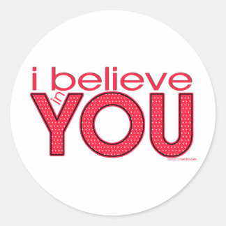 I believe in YOU Classic Round Sticker