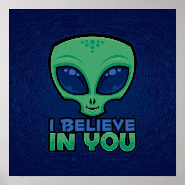 I Believe In You Friendly Cartoon Alien Poster (Front)