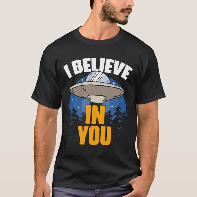 I Believe In You Funny Extraterrestrial Life Alien T-Shirt (Front)