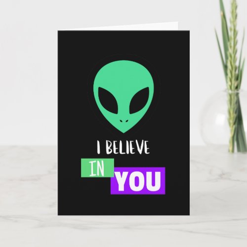 I Believe in You Inspiring Alien Card