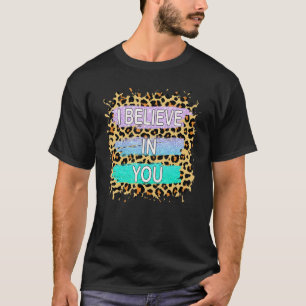 I Believe In You Leopard Motivational Testing Day  T-Shirt
