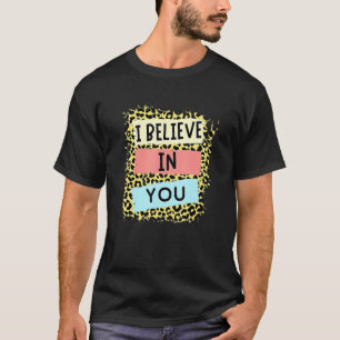 I Believe In You Leopard Motivational Testing Day  T-Shirt